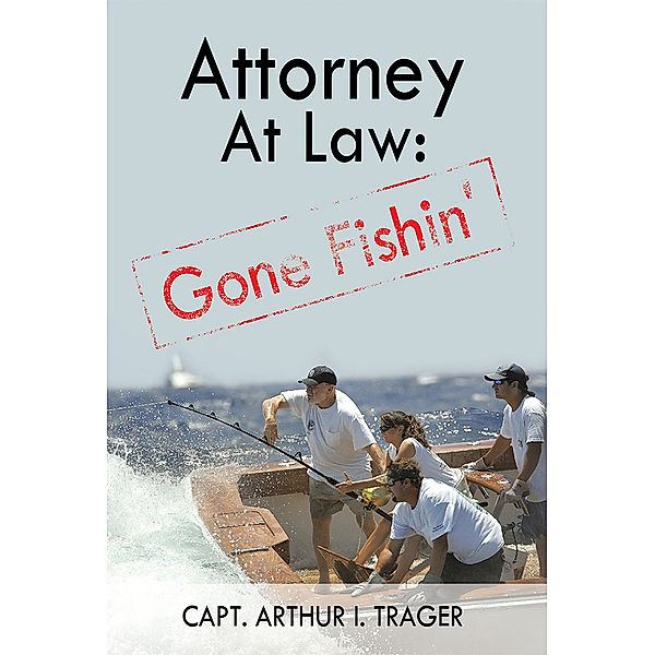 Attorney at Law: Gone Fishin', Capt. Arthur I. Trager