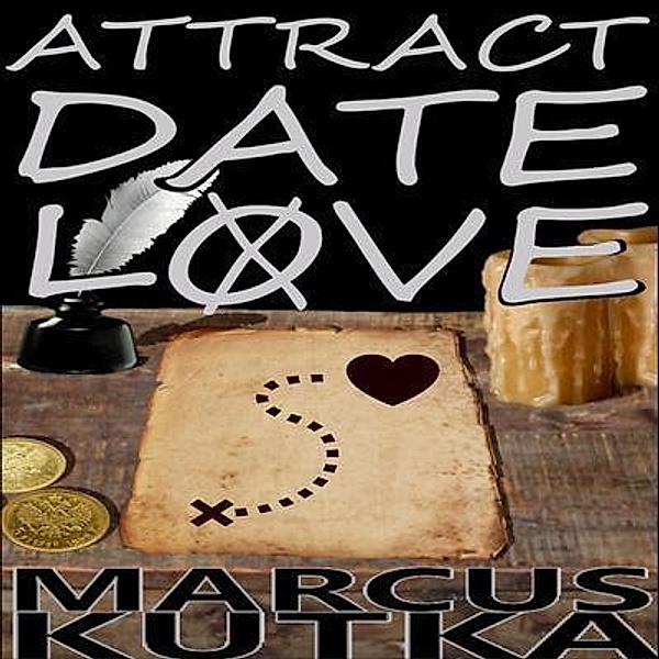 Attract Date Love / Marc-it Place Inc., Marcus Andrew Kutka