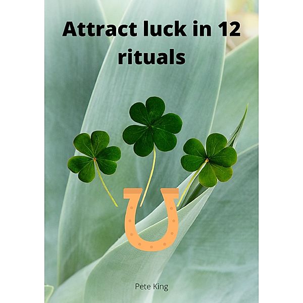 Attract luck in 12 rituals, Pete King