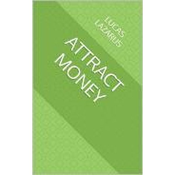 Attract Money, Lucas Lazarus