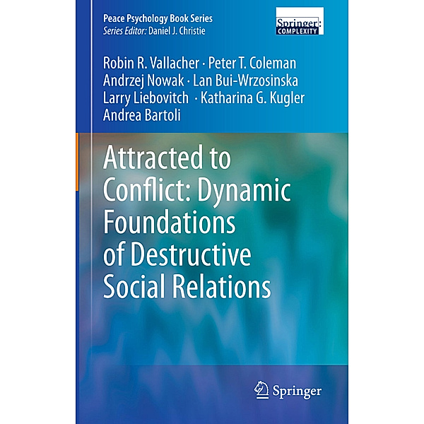 Attracted to Conflict: Dynamic Foundations of Destructive Social Relations, Robin R. Vallacher, Peter T Coleman, Andrzej Nowak, Lan Bui-Wrzosinska, Larry Liebovitch, Katharina Kugler, Andrea Bartoli