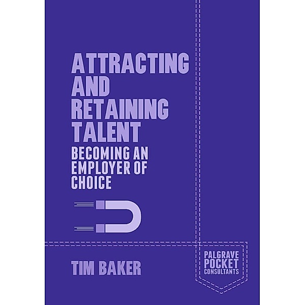 Attracting and Retaining Talent / Palgrave Pocket Consultants, T. Baker
