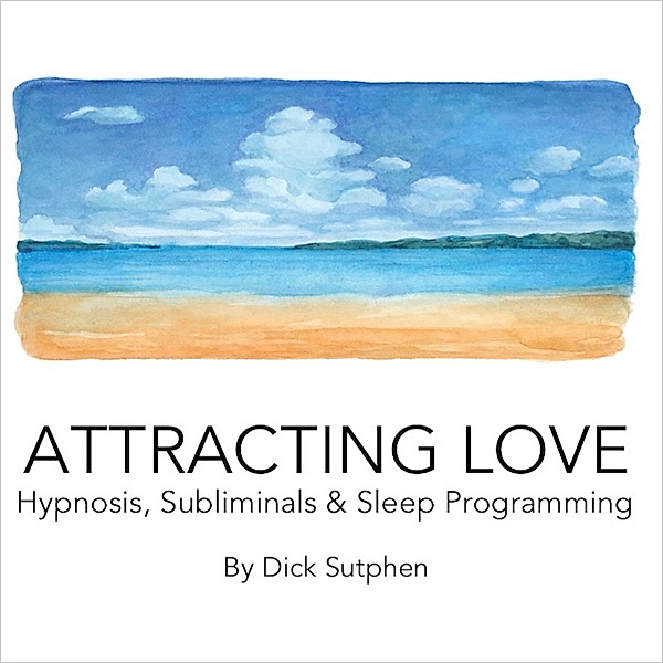 Attracting Love Hypnosis Subliminal & Sleep Programming, Dick Sutphen