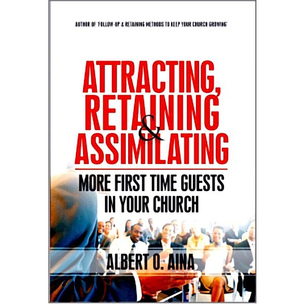 Attracting, Retaining And Assimilating | More First Time Guests In Your Church, Albert O. Aina