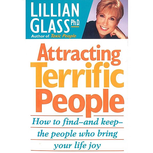 Attracting Terrific People - How To Find And Keep The People Who Bring Your Life Joy, Lillian Glass