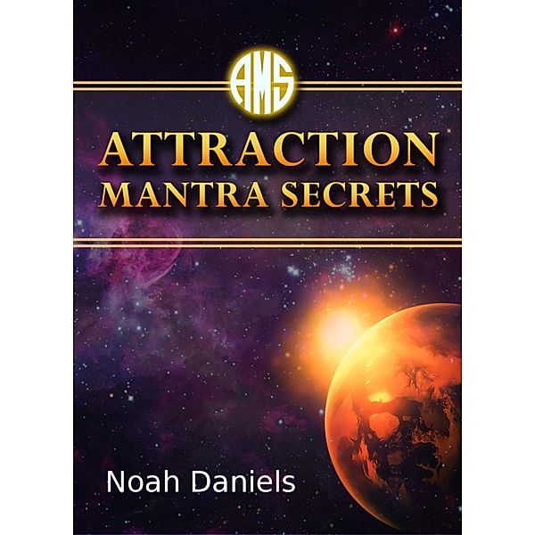 Attraction Mantra Secrets, Noah Daniels