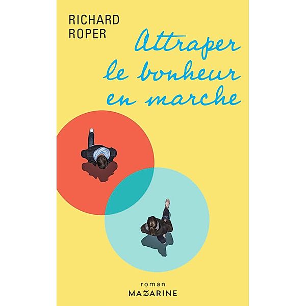 Attraper le bonheur en marche / Romans, Richard Roper