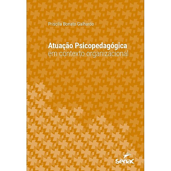 Atuação psicopedagógica em contexto organizacional / Série Universitária, Priscila Bonato Galhardo