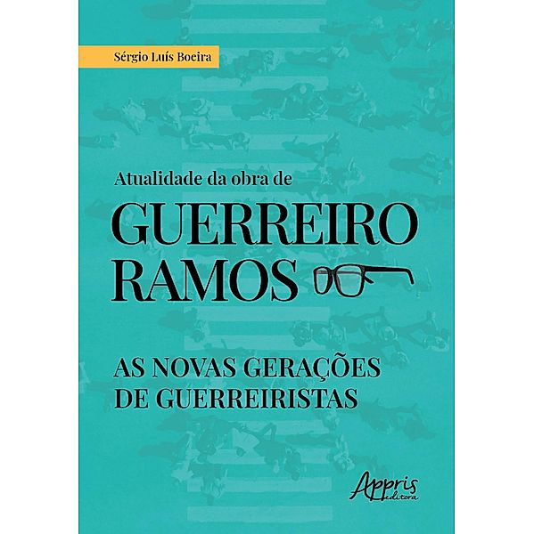 Atualidade da Obra de Guerreiro Ramos: As Novas Gerações de Guerreiristas, Sérgio Luís Boeira