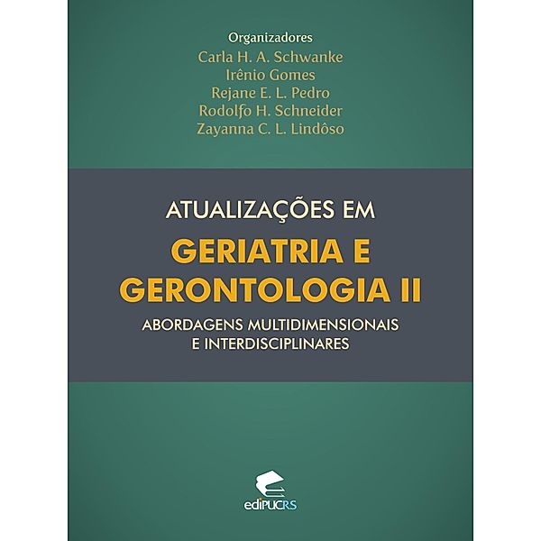 Atualizações em geriatria e gerontologia II: abordagens multidimensionais e interdisciplinares, Carla Helena Augustin Schwanke