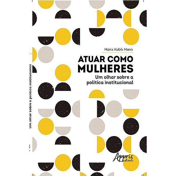 Atuar como Mulheres: Um Olhar sobre a Política Institucional, Maíra Kubík Mano