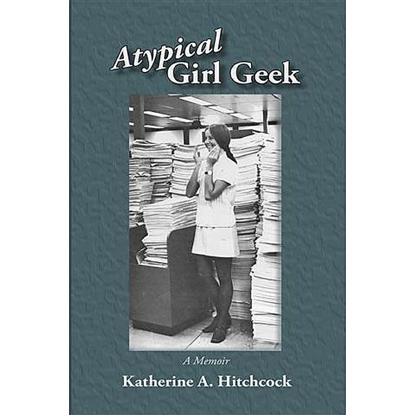Atypical Girl Geek, Katherine A. Hitchcock