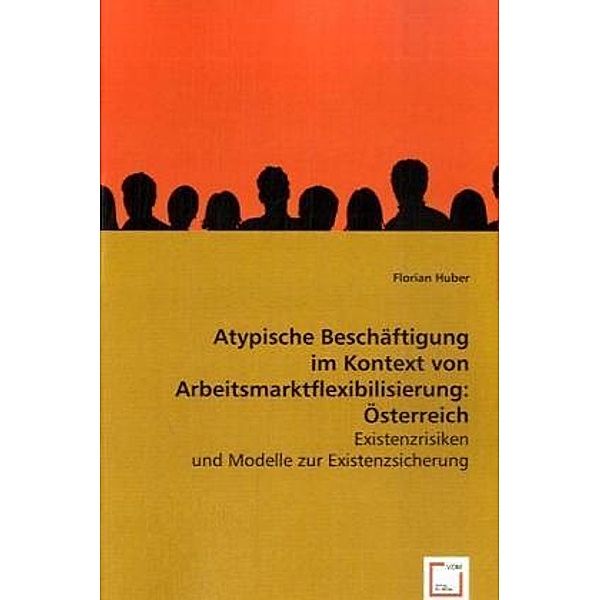 Atypische Beschäftigung im Kontext von Arbeitsmarktflexibilisierung: Österreich, Florian Huber