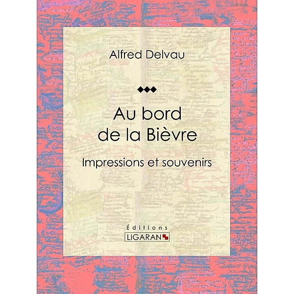 Au bord de la Bièvre, Alfred Delvau, Ligaran