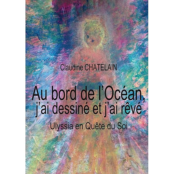 Au bord de l'Océan, j'ai dessiné et j'ai rêvé, Claudine Chatelain