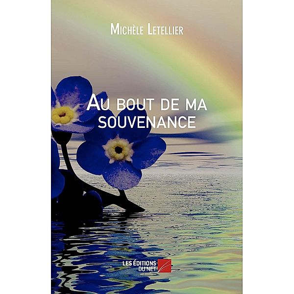 Au bout de ma souvenance / Les Editions du Net, Letellier Michele Letellier