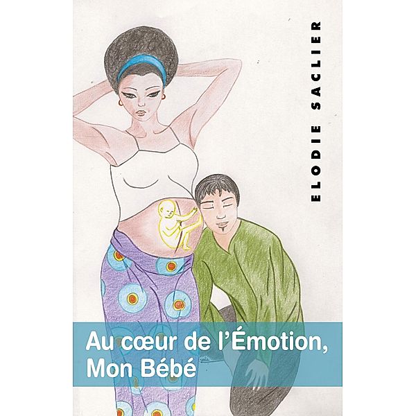 Au cA ur de l'Emotion, Mon Bebe / Librinova, Saclier Elodie Saclier