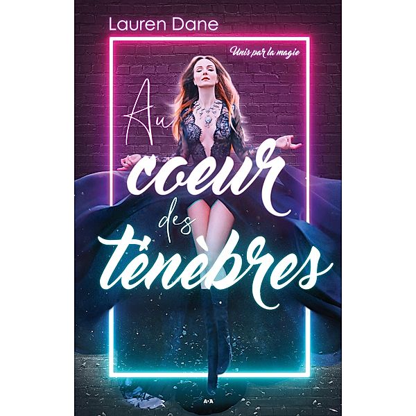 Au cA ur des tenebres / Unis par la magie, Dane Lauren Dane