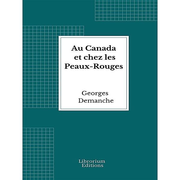 Au Canada et chez les Peaux-Rouges, Georges Demanche
