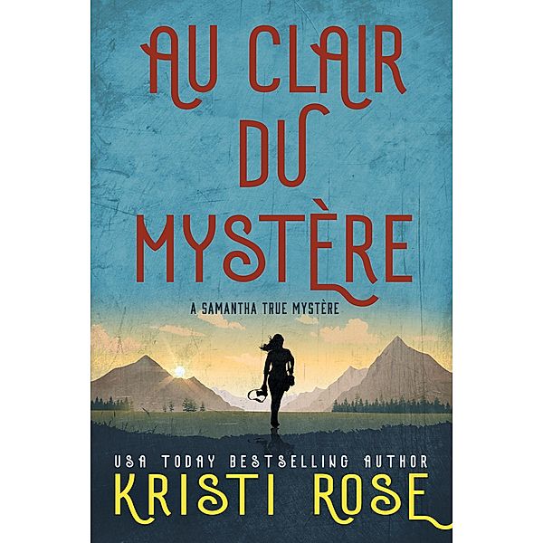 Au clair du Mystére (A Samantha True Mystére, #1) / A Samantha True Mystére, Kristi Rose