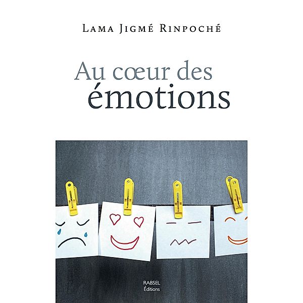 Au coeur des émotions / Rabsel Editions, Rinpoché Jigmé