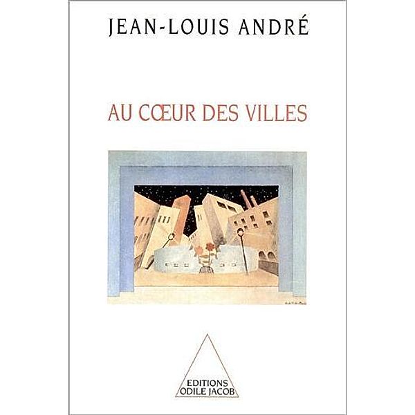 Au coeur des villes / Odile Jacob, Andre Jean-Louis Andre