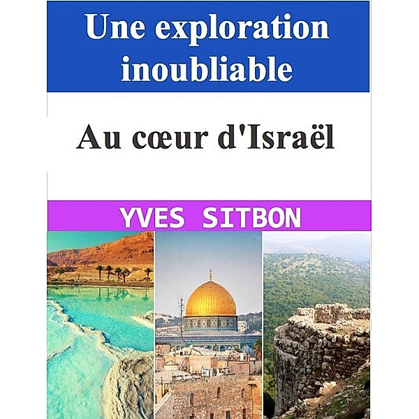 Au coeur d'Israël : Une exploration inoubliable, Yves Sitbon