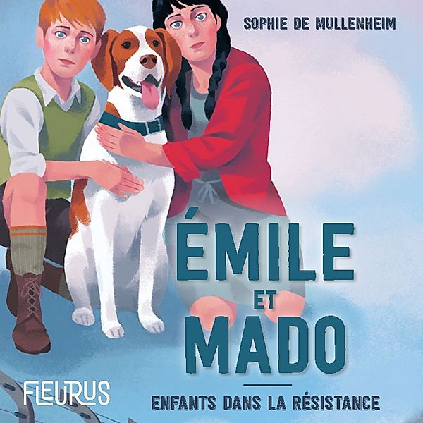 Au cœur de l'histoire - Emile et Mado. Enfants dans la Résistance., Sophie de Mullenheim