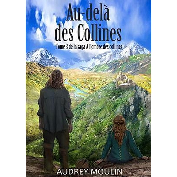 Au-delà des Collines / Audrey Moulin, Audrey Moulin