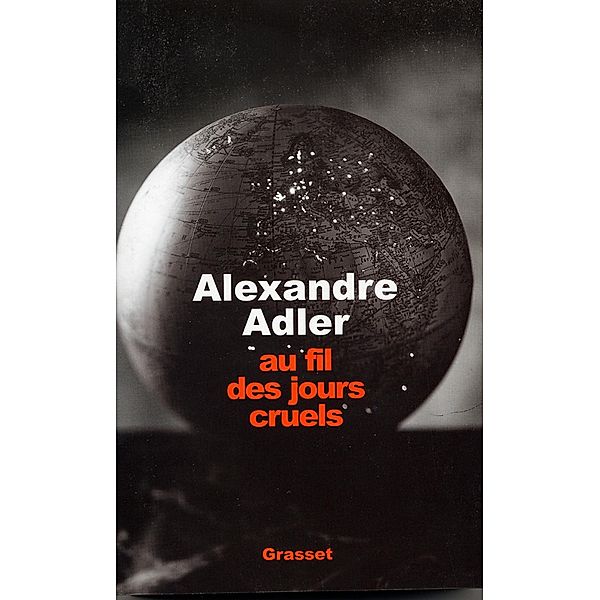 Au fil des jours cruels, 1992-2002 / Essai, Alexandre Adler