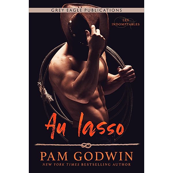 Au lasso (Les Indomptables, #1) / Les Indomptables, Pam Godwin