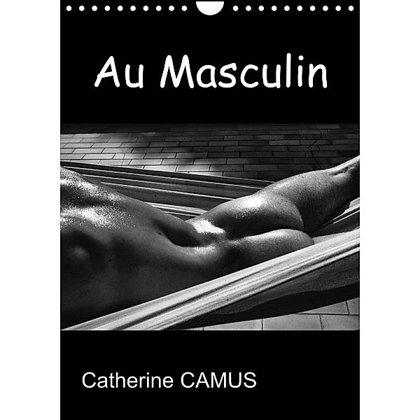 Au Masculin (Calendrier mural 2023 DIN A4 vertical), Catherine Camus