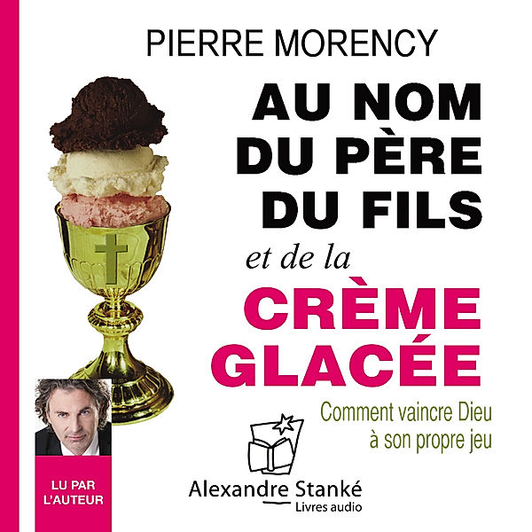 Au nom du père, du fils et de la crème glacée, Pierre Morency