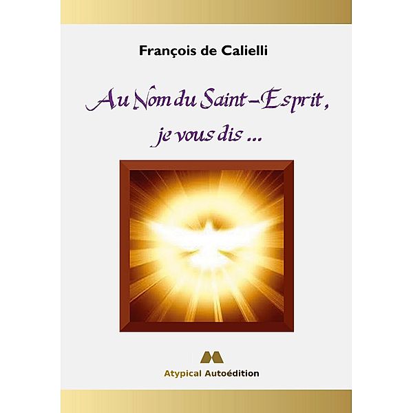 Au Nom du Saint-Esprit, je vous dis ..., François de Calielli