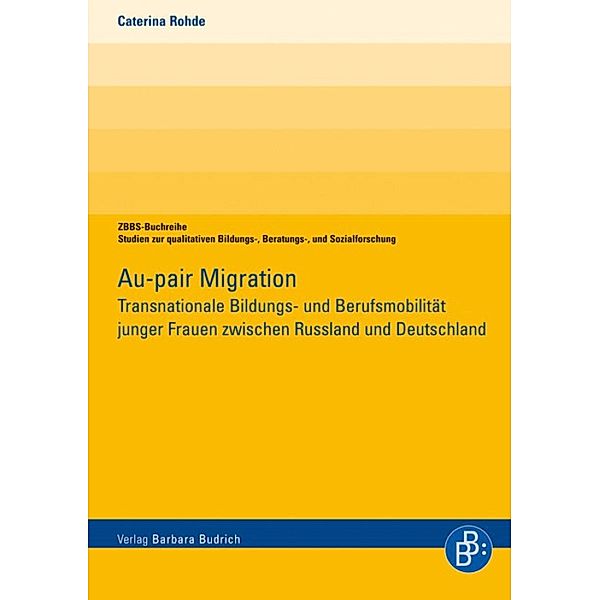 Au-pair Migration / ZBBS-Buchreihe: Studien zur qualitativen Bildungs-, Beratungs- und Sozialforschung, Caterina Rohde