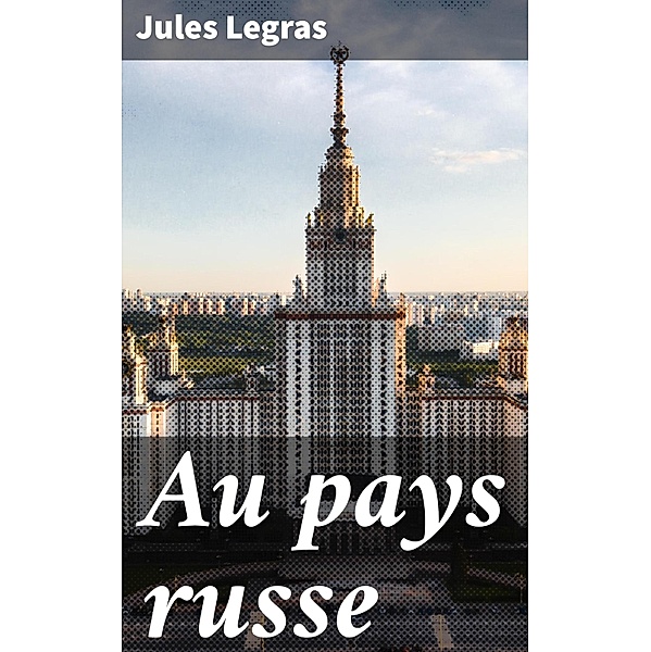 Au pays russe, Jules Legras