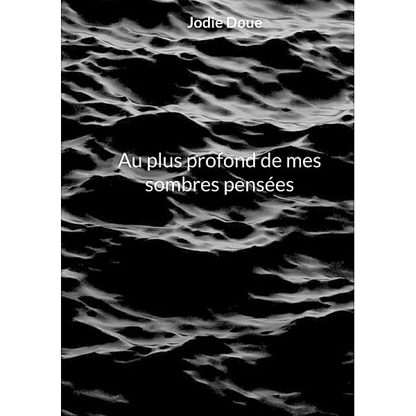 Au plus profond de mes sombres pensées, Jodie Doue