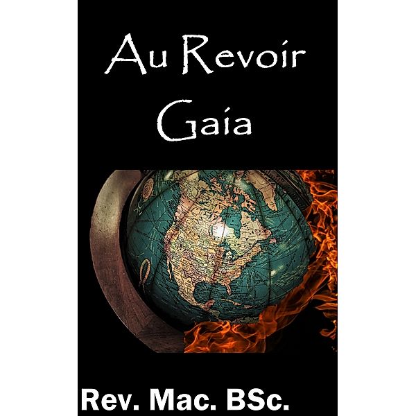 Au Revoir Gaia, Rev. Mac. BSc.