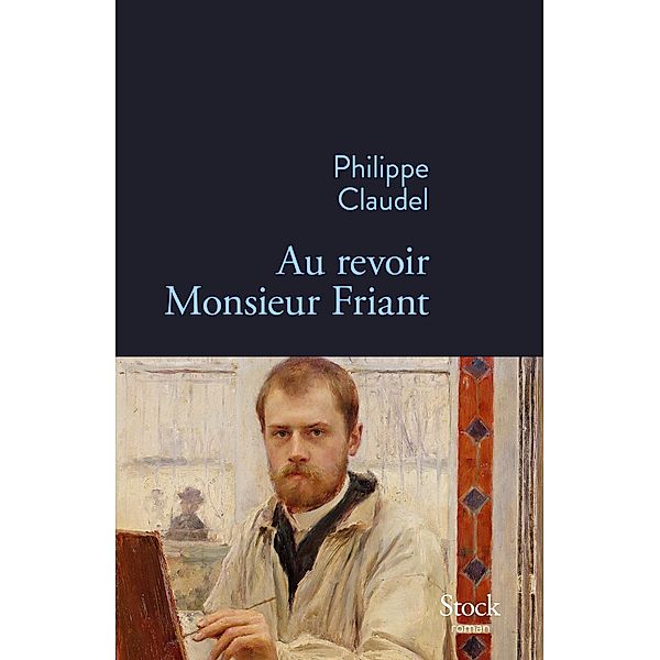 Au revoir Monsieur Friant / La Bleue, Philippe Claudel