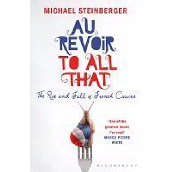 Au Revoir to All That, Michael Steinberger