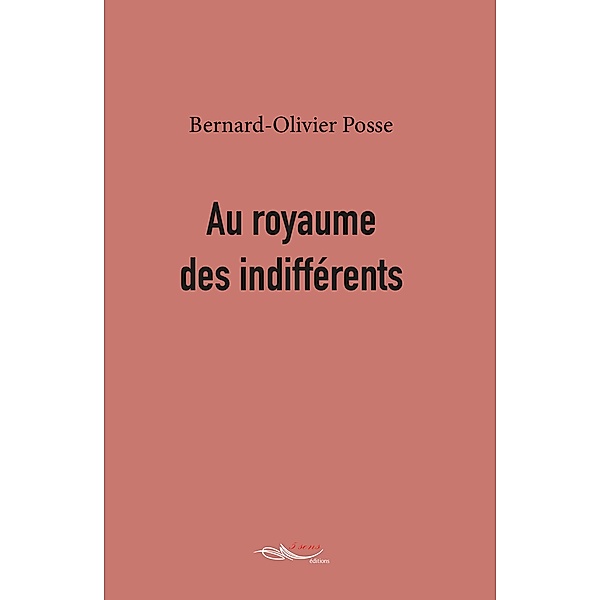 Au royaume des indifférents, Bernard-Olivier Posse