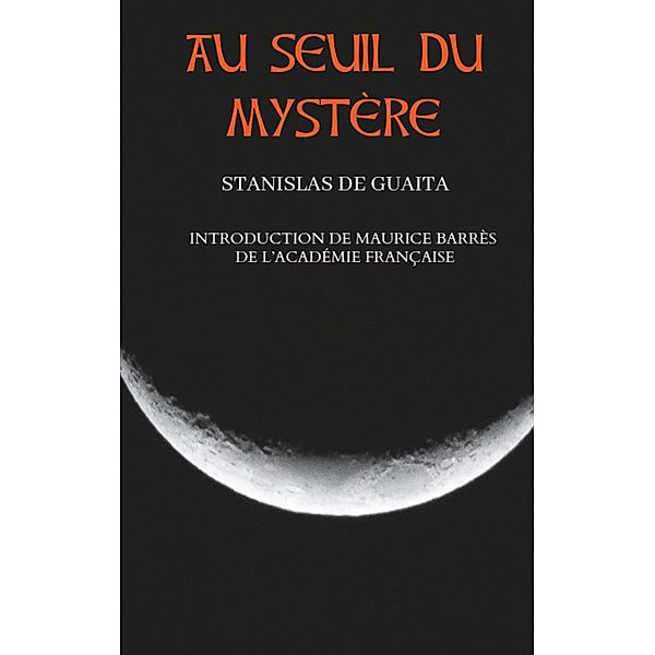 Au seuil du mystère (Essais de Sciences Maudites), Stanislas de Guaita, Maurice Barrès