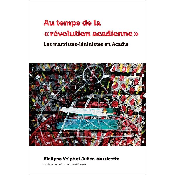 Au temps de la  révolution acadienne  / University of Ottawa Press, Philippe Volpé, Julien Massicotte