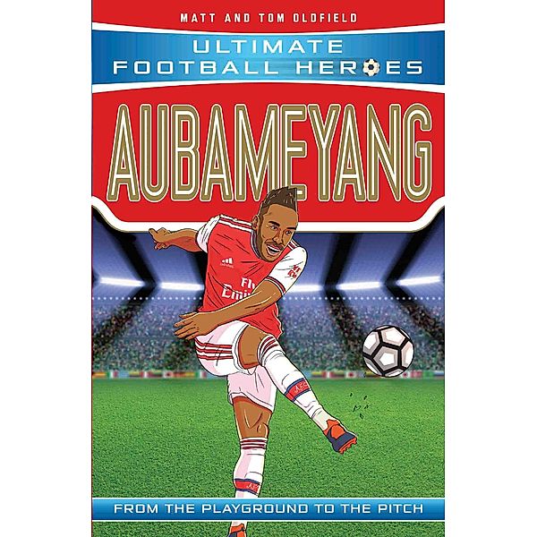 Aubameyang (Ultimate Football Heroes - the No. 1 football series) / Ultimate Football Heroes Bd.39, Matt & Tom Oldfield