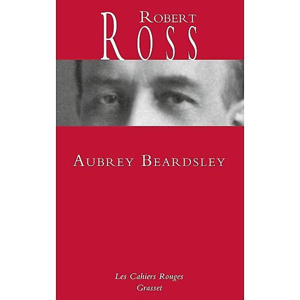 Aubrey Beardsley / Les Cahiers Rouges, Robert Ross