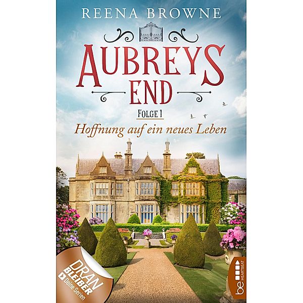 Aubreys End - Folge 1: Hoffnung auf ein neues Leben / Das Herrenhaus in den Midlands Bd.1, Reena Browne