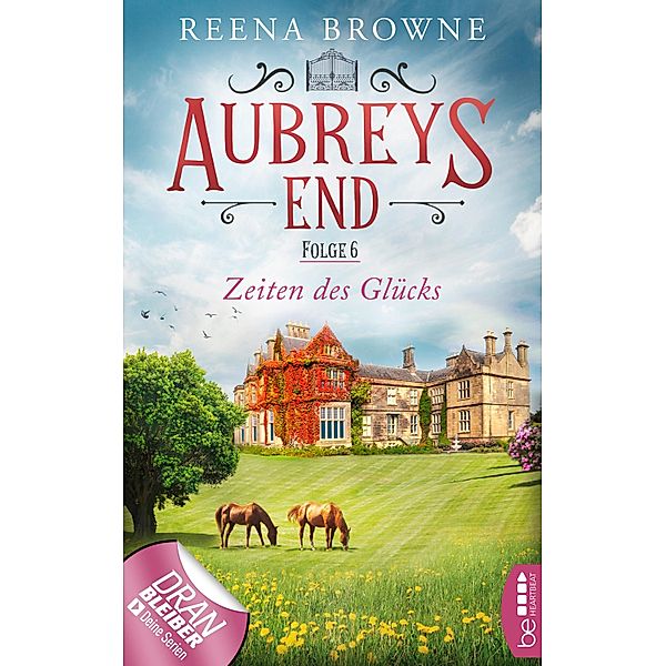 Aubreys End - Folge 6: Zeiten des Glücks / Das Herrenhaus in den Midlands Bd.6, Reena Browne