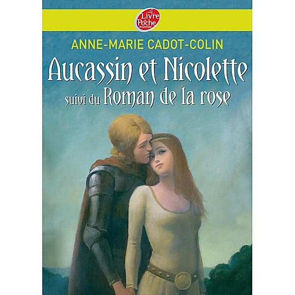 Aucassin et Nicolette suivi du Roman de la rose / Classique, Anne-Marie Cadot-Colin