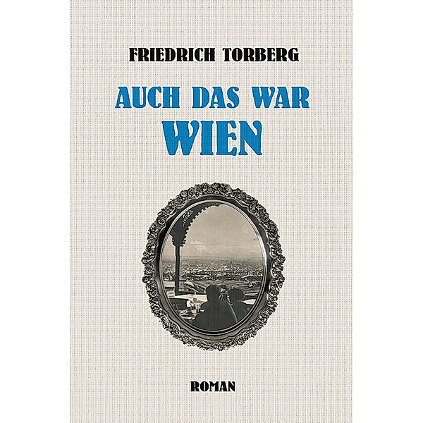 Auch das war Wien, Friedrich Torberg