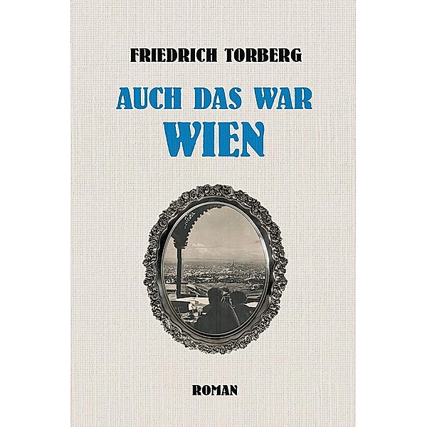 Auch das war Wien / REVISITED, Friedrich Torberg